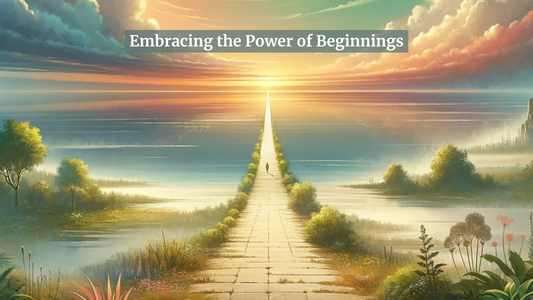 Embracing the Power of Beginnings