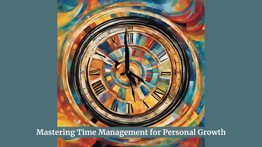 Mastering Time Management for Personal Growth