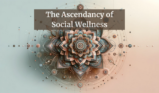 The Ascendancy of Social Wellness